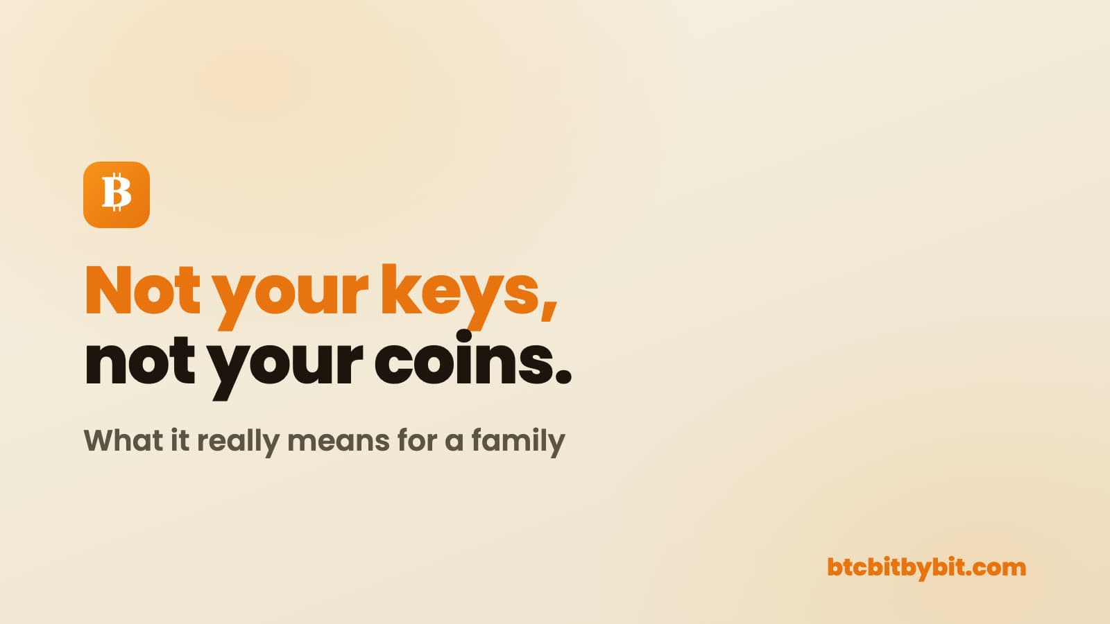 Custodial vs Self-Custody: What 'Not Your Keys, Not Your Coins' Really Means for a Family